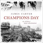 Champions day : the end of Old Shanghai cover image