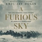 A furious sky. The Five-Hundred-Year History of America's Hurricanes cover image