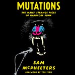 Mutations. The Many Strange Faces of Hardcover Punk cover image