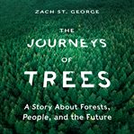 The journeys of trees : a story about forests, people, and the future cover image