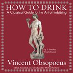 How to drink : a classical guide to the art of imbibing cover image