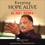 Keeping hope alive : sermons and speeches of Rev. Jesse L. Jackson, Sr cover image