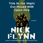 This is the night our house will catch fire : a memoir cover image