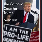 The Catholic case for Trump cover image