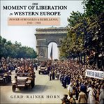 The moment of liberation in western europe cover image