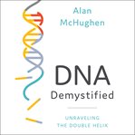 Dna demystified : unravelling the double helix cover image