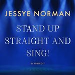 Stand up straight and sing! : a memoir cover image