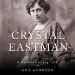 Crystal eastman : a revolutionary life cover image