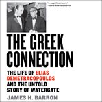 The greek connection. The Life of Elias Demetracopoulos and the Untold Story of Watergate cover image