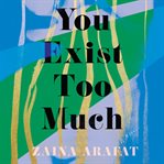 You exist too much : a novel cover image