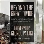 Beyond the great divide : how a nation became a neighborhood cover image
