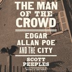 The Man of the Crowd : Edgar Allan Poe and the City cover image