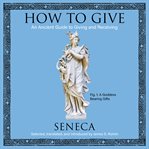 How to give. An Ancient Guide to Giving and Receiving cover image