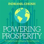 Powering prosperity : a citizen's guide to shaping the 21st century cover image