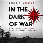 In the dark of war : a cia officer's inside account of the u.s. evacuation from libya cover image