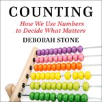 Counting : how we use numbers to decide what matters cover image