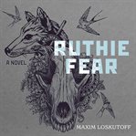 Ruthie fear : a novel cover image
