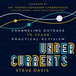 Undercurrents : channeling outrage to spark practical activism cover image