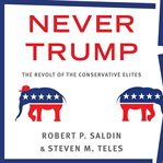Never trump. The Revolt of the Conservative Elites cover image