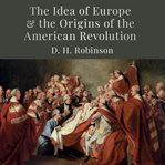 The idea of europe and the origins of the american revolution cover image