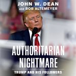 Authoritarian nightmare : Trump and his followers cover image