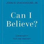 Can i believe?. Christianity for the Hesitant cover image