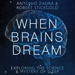When brains dream : exploring the science and mystery of sleep cover image