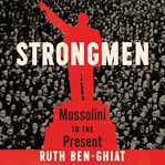 Strongmen : mussolini to the present cover image