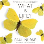 What is life? : understand biology in five steps cover image