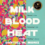 Milk blood heat : stories cover image