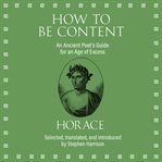 How to be content : an ancient poet's guide for an age of excess cover image