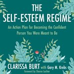 The self-esteem Regime : an action plan for becoming the confident person you were meant to be cover image