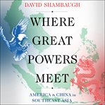 Where great powers meet : America & China in Southeast Asia cover image