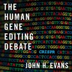 The human gene editing debate cover image