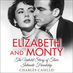 Elizabeth and Monty : the untold story of their intimate friendship cover image