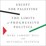 Except for Palestine : the limits of progressive politics cover image