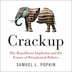 Crackup : the Republican implosion and the future of presidential politics cover image