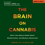 The brain on cannabis. What You Should Know about Recreational and Medical Marijuana cover image