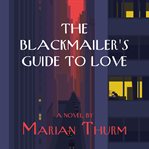The blackmailer's guide to love : a novel cover image