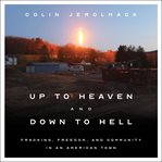 Up to Heaven and Down to Hell : Fracking, Freedom, and Community in an American Town cover image