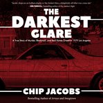 The darkest glare. A True Story of Murder, Blackmail, and Real Estate Greed in 1979 Los Angeles cover image