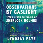 Observations by gaslight : Stories from the World of Sherlock Holmes cover image