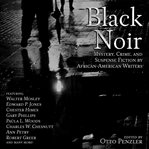 Black Noir : Mystery, Crime, and Suspense Fiction by African-American Writers cover image