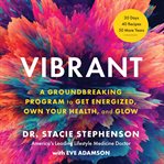Vibrant : a groundbreaking program to get energized, own your health, and glow cover image