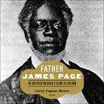 Father James Page : an enslaved preacher's climb to freedom cover image