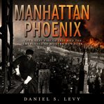 Manhattan phoenix : the great fire of 1835 and the emergence of modern New York cover image