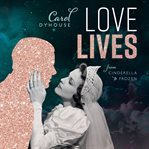 Love lives : from Cinderella to Frozen cover image
