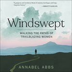 Windswept : Walking the Paths of Trailblazing Women cover image