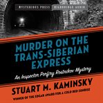Murder on the Trans-Siberian Express : Inspector Porfiry Rostnikov Mystery Series, Book 14 cover image