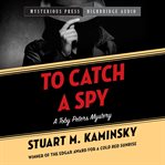 To Catch a Spy : Toby Peters Mystery Series, Book 22 cover image